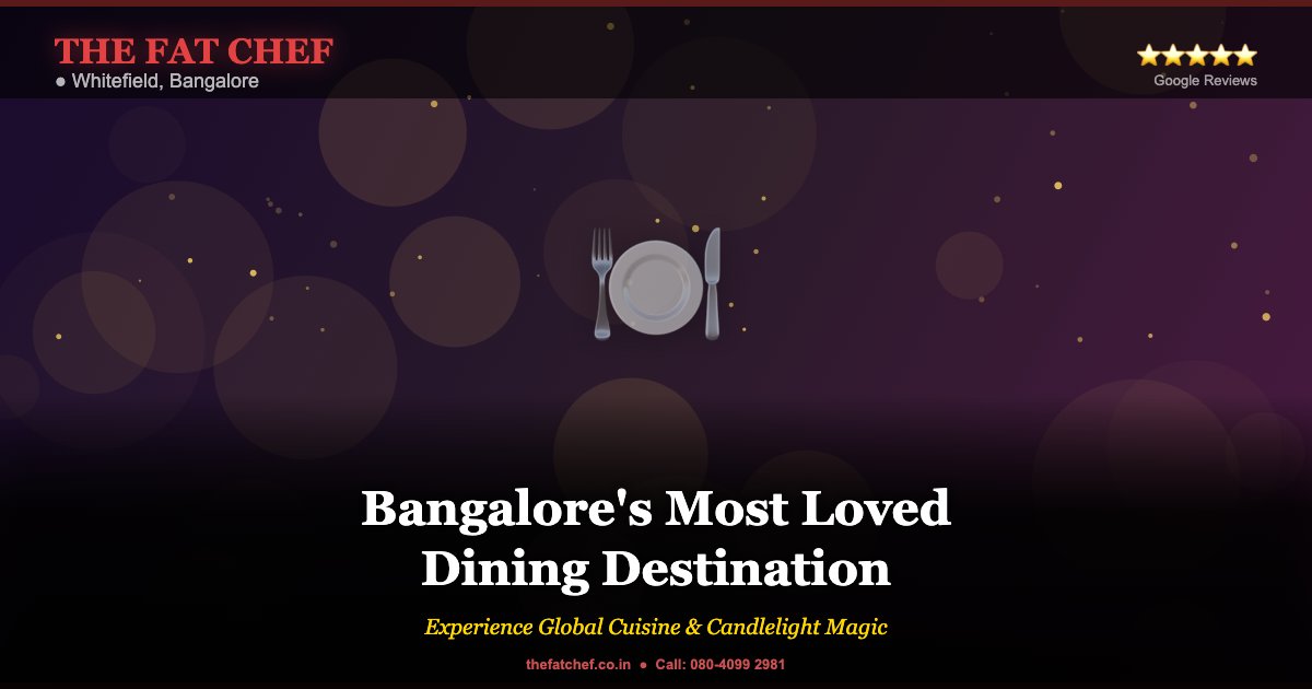 Why The Fat Chef in Whitefield is Bangalore's Most Loved Dining Destination - The Fat Chef Restaurant Whitefield Bangalore