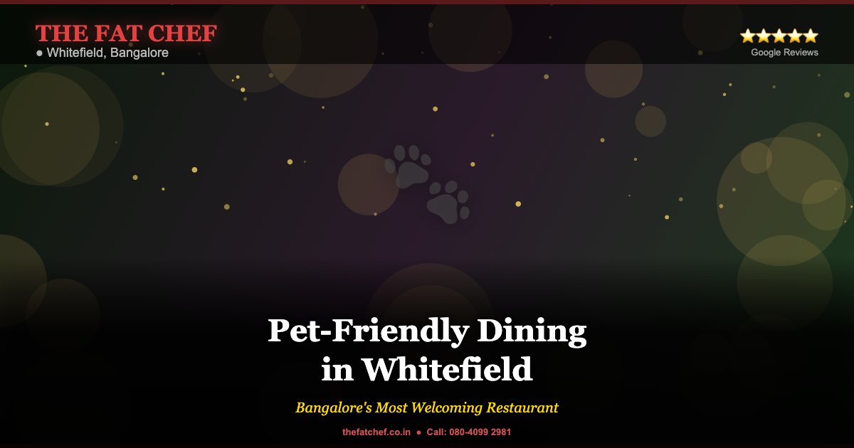 Dine With Your Furry Friend: The Fat Chef is Bangalore's Best Pet-Friendly Restaurant - The Fat Chef Restaurant Whitefield Bangalore